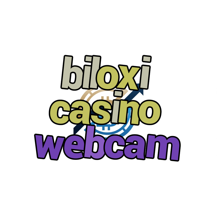 biloxi casino webcam